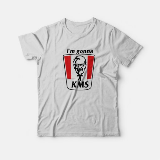 I'm Gonna KMS Funny T-Shirt