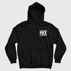 I'm Not Shy I Just Don't Like You Hoodie