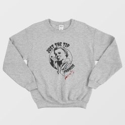 Michael Myers Just The Tip I Promise Sweatshirt