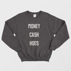 Money Cash Hoes Sweatshirt