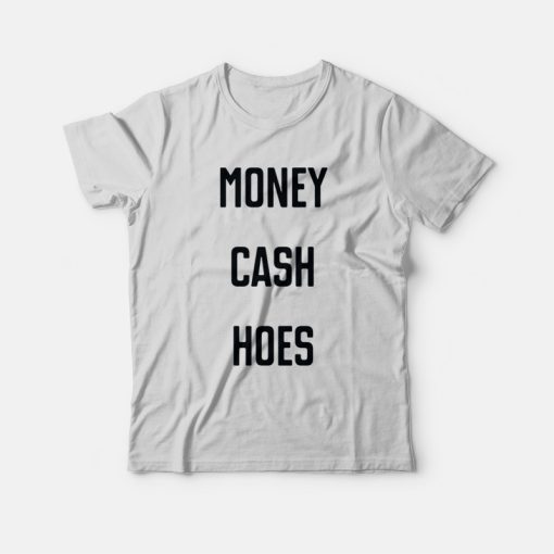 Money Cash Hoes T-Shirt