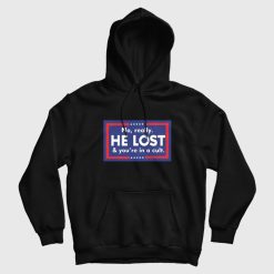 No Really He Lost And You're In A Cult Hoodie