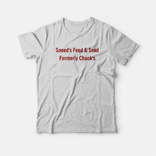 Sneed's Feed and Seed Formerly Chuck's T-Shirt