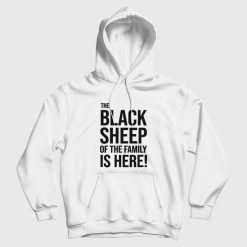 The Black Sheep Of The Family Is Here Hoodie