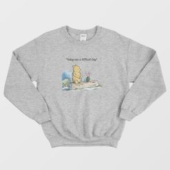 Today was a Difficult Day Pooh Sweatshirt