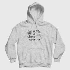WIP's and Chains Excite Me Hoodie