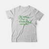 Whips and Chains Excite Me T-Shirt