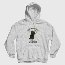 Black Cat I Don't Bring Bad Luck Your Life Was Already Shit Hoodie