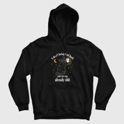 Black Cat I Don't Bring Bad Luck Your Life Was Already Shit Hoodie