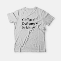 Coffee Deftones Friday T-Shirt