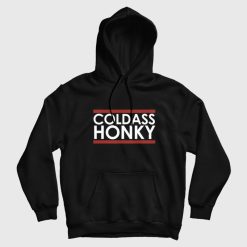 Cold Ass Honky Hoodie