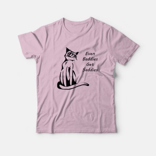 Even Baddies Get Saddies Funny Cat T-Shirt