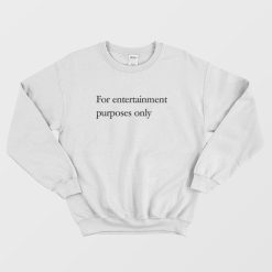 For Entertainment Purposes Only Sweatshirt