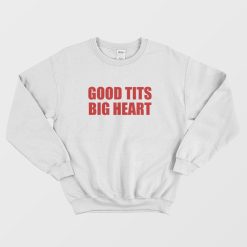 Good Tits Big Heart Sweatshirt