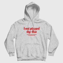 Lout Pizza'd The Hut and Now The Cia Is Trying To Assassinate Me Hoodie