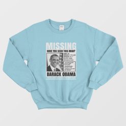 Missing Have You Seen This Man Barack Obama Sweatshirt