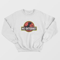 No Internet Jurassic Park Sweatshirt