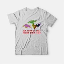 The Council Will Decide Your Fate T-Shirt