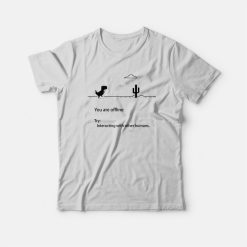 You Are Offline Try Interacting With Other Humans T-Shirt