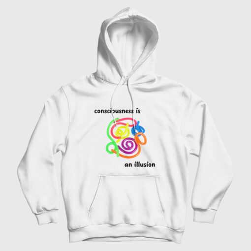 Consciousness Is An Illusion Hoodie