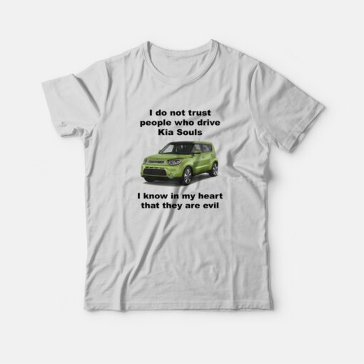 I Do Not Trust People Who Drive Kia Souls Joke T-Shirt