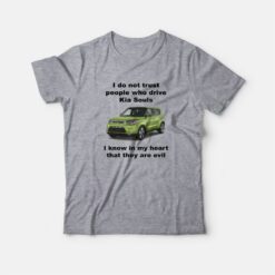 I Do Not Trust People Who Drive Kia Souls Joke T-Shirt