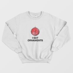 I Eat Ornaments Xmas Joke Sweatshirt