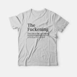 The Fuckening Definition Sarcastic T-Shirt