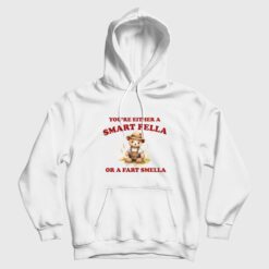 You Are Either Is Smart Fella Or A Fart Smella Hoodie