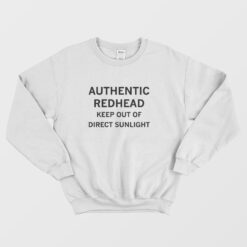 Authentic Redhead Keep Out Of Direct Sunlight Sweatshirt