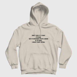 Don't Ask If I'm Okay I Might Start Crying Hoodie