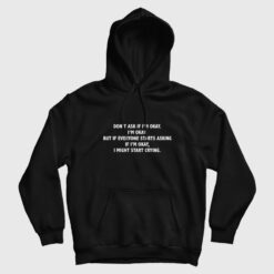 Don't Ask If I'm Okay I Might Start Crying Hoodie