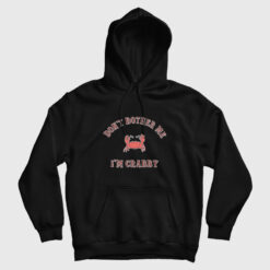 Don't Bother Me I'm Crabby Hoodie