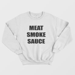 Meat Smoke Sauce Sweatshirt