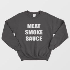 Meat Smoke Sauce Sweatshirt