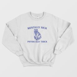 Mentally Sick Physically Thick Funny Raccoon Sweatshirt