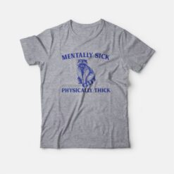 Mentally Sick Physically Thick Funny Raccoon T-Shirt
