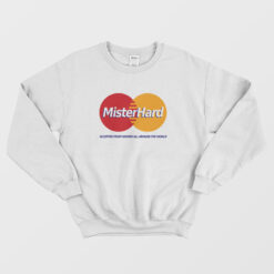 Mister Hard MasterCard Parody Sweatshirt