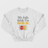 My Kids Think I'm Gold Master Dad Sweatshirt