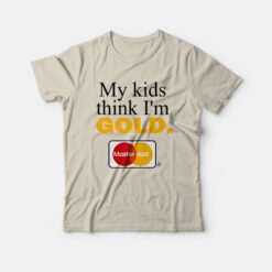 My Kids Think I'm Gold Master Dad T-Shirt