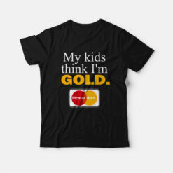 My Kids Think I'm Gold Master Dad T-Shirt