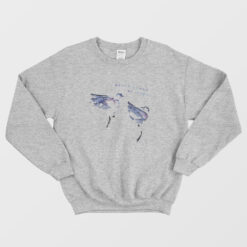 Never Gonna Be Alone Birds Sweatshirt
