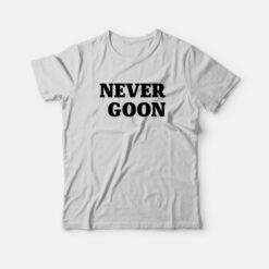 Never Goon T-Shirt