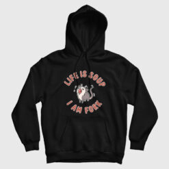 Opossum Life Is Soup I Am Fork Hoodie