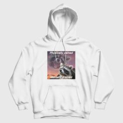 Raccoon Physically Pained Mentally Drained Hoodie