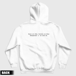 Roses are Red Violets are Blue Unexpected on line 32 Hoodie