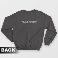 Roses are Red Violets are Blue Unexpected on line 32 Sweatshirt