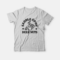Saddle Up On Deez Nuts T-Shirt