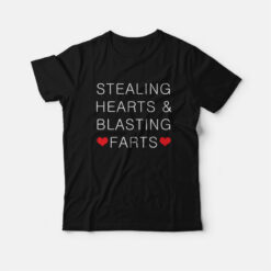 Stealing Hearts and Blasting Farts T-Shirt