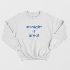 Straight Is Great Sweatshirt